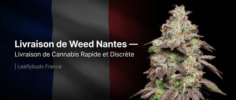 Livraison de Weed Nantes — Livraison de Cannabis Rapide et Discrète | Leaflybuds France