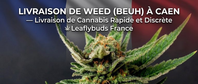Livraison de Weed (Beuh) à Caen — Livraison de Cannabis Rapide et Discrète | Leaflybuds France