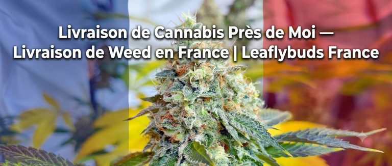 Livraison de Cannabis Près de Moi — Livraison de Weed en France | Leaflybuds