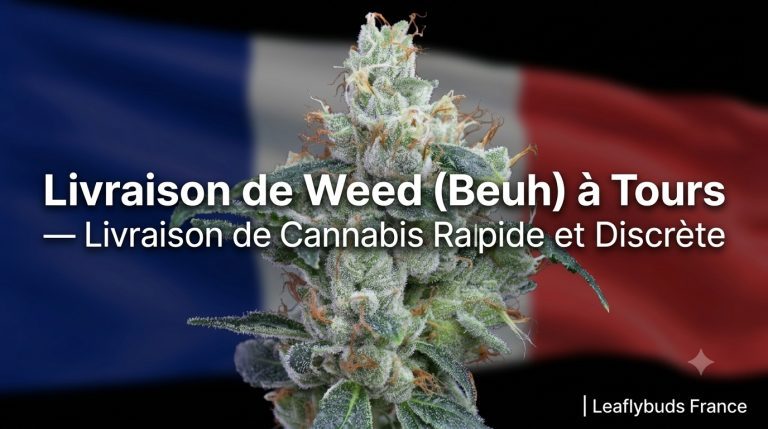Livraison de Weed (Beuh) à Tours — Livraison de Cannabis Rapide et Discrète | Leaflybuds France